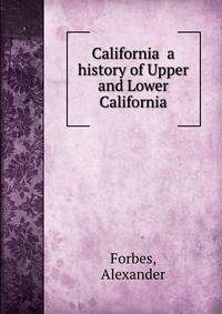 California a history of Upper and Lower California
