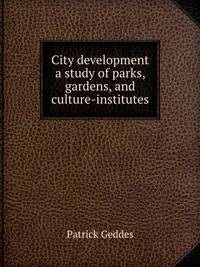 City development a study of parks, gardens, and culture-institutes