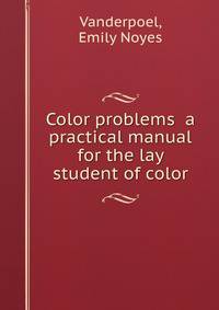 Color problems a practical manual for the lay student of color