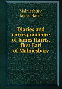 Diaries and correspondence of James Harris, first Earl of Malmesbury