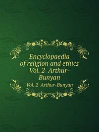 Encyclopaedia of religion and ethics.. Vol. 2 Arthur-Bunyan