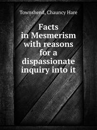Facts in Mesmerism with reasons for a dispassionate inquiry into it