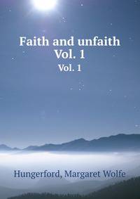 Faith and unfaith. Vol. 1
