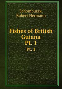 Fishes of British Guiana. Pt. 1