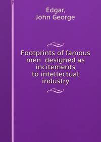 Footprints of famous men designed as incitements to intellectual industry