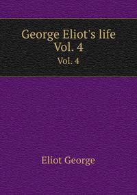George Eliot`s life. Vol. 4