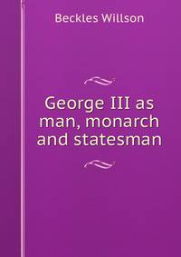 George III as man, monarch and statesman
