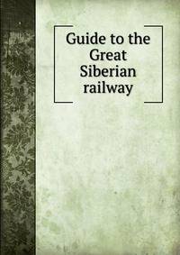 Guide to the Great Siberian railway