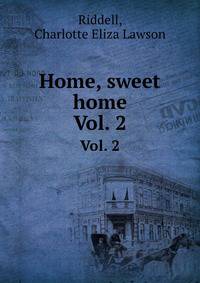 Home, sweet home. Vol. 2