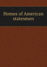 Homes of American statesmen