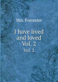 I have lived and loved. Vol. 2