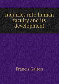 Inquiries into human faculty and its development