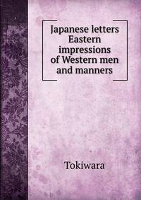 Japanese letters Eastern impressions of Western men and manners