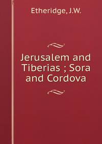 Jerusalem and Tiberias ; Sora and Cordova