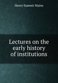 Lectures on the early history of institutions