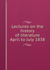 Lectures on the history of literature. April to July, 1838