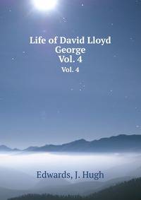 Life of David Lloyd George. Vol. 4