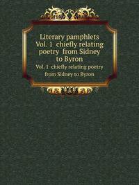 Literary pamphlets. Vol. 1 chiefly relating poetry from Sidney to Byron