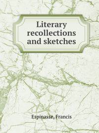 Literary recollections and sketches