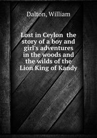 Lost in Ceylon the story of a boy and girl's adventures in the woods and the wilds of the Lion King of Kandy