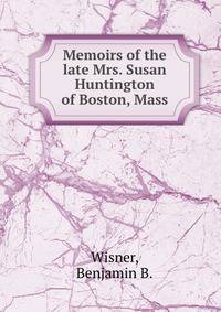 Memoirs of the late Mrs. Susan Huntington of Boston, Mass.