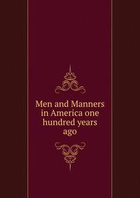 Men and Manners in America one hundred years ago
