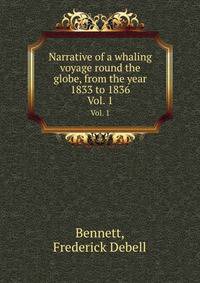 Narrative of a whaling voyage round the globe, from the year 1833 to 1836. Vol. 1