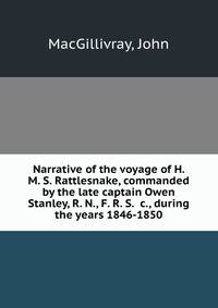 Narrative of the voyage of H. M. S. Rattlesnake, commanded by the late captain Owen Stanley, R. N., F. R. S. &amp;c., during the years 1846-1850