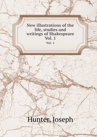 New illustrations of the life, studies and writings of Shakespeare. Vol. 1
