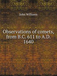 Observations of comets, from B.C. 611 to A.D. 1640