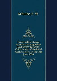 On periodical change of terrestrial magnetism Read before the north-China branch of the Royal Asiatic society, on the 14th june, 1878