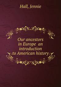 Our ancestors in Europe an introduction to American history