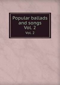 Popular ballads and songs. Vol. 2