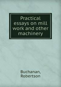 Practical essays on mill work and other machinery