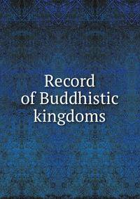 Record of Buddhistic kingdoms