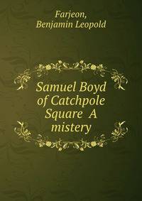 Samuel Boyd of Catchpole Square A mistery