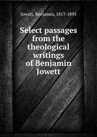 Select passages from the theological writings of Benjamin Jowett
