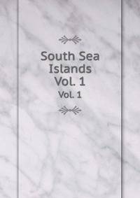 South Sea Islands. Vol. 1