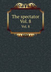 The spectator. Vol. 8