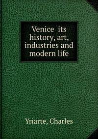 Venice its history, art, industries and modern life