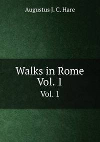 Walks in Rome. Vol. 1