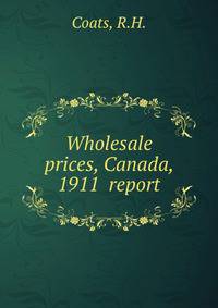 Wholesale prices, Canada, 1911 report