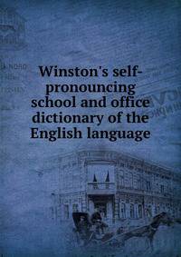 Winston's self-pronouncing school and office dictionary of the English language