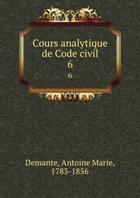 Cours analytique de Code civil. 6