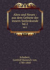 Altes und Neues : aus dem Gebiete der innern Seelenkunde. bd.2