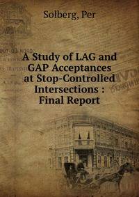 A Study of LAG and GAP Acceptances at Stop-Controlled Intersections : Final Report