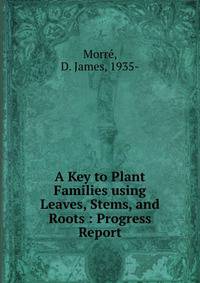 A Key to Plant Families using Leaves, Stems, and Roots : Progress Report