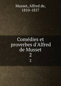 Com?dies et proverbes d'Alfred de Musset