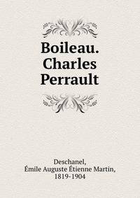 Boileau. Charles Perrault