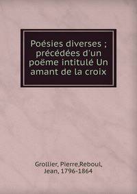 Po?sies diverses ; pr?c?d?es d'un po?me intitul? Un amant de la croix
